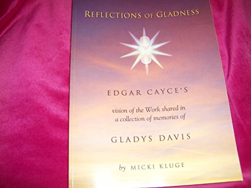 Beispielbild fr Reflections of Gladness Edgar Cayce's Vision of the Work shared in a collection of memories of Gladys Davis zum Verkauf von SecondSale