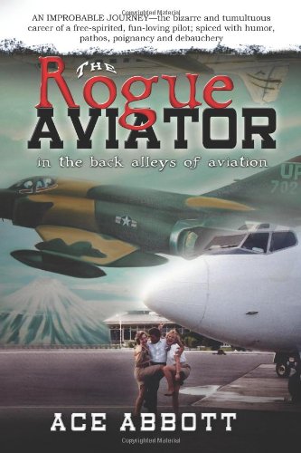 Stock image for The Rogue Aviator In The Back Alleys of Aviation (Revised May 15, 2015) for sale by SecondSale