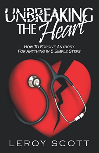 Imagen de archivo de Unbreaking The Heart: How To Forgive Anybody For Anything In 5 Simple Steps a la venta por Gulf Coast Books