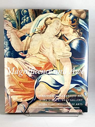 Beispielbild fr Magnificence and Awe : Renaissance and Baroque Art in the Viola E. Bray Gallery at the Flint Institute of Arts zum Verkauf von Mullen Books, ABAA