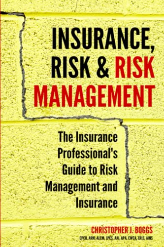 

Insurance, Risk & Risk Management: The Insurance Professional's Guide to Risk Management and Insurance