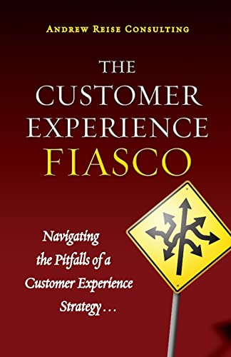 9780578089102: The Customer Experience Fiasco: Learning from the Misguided Adventures of a Customer Experience Executive