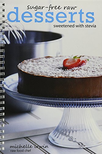 Stock image for Sugar-Free Raw Desserts (Sweetened with Stevia) by Michelle Irwin for sale by Your Online Bookstore