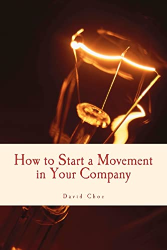 How to Start a Movement in Your Company (9780578093963) by Choe, David