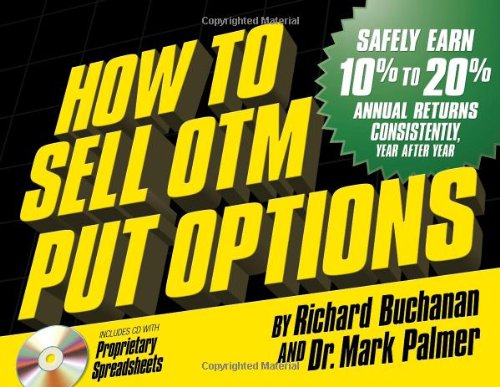 9780578100135: How to Sell OTM Put Options (Safely Earn 10% to 20% Annual Returns Consistently, Year After Year) 1st edition by Richard Buchanan, Dr. Mark Palmer (2012) Spiral-bound