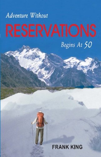 Adventure Without Reservations Begins at 50 (9780578104997) by King, Frank