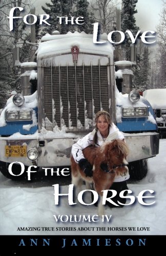 Imagen de archivo de For the Love of the Horse Volume IV (Horse Books) Amazing True Stories About the Horses We Love a la venta por ZBK Books