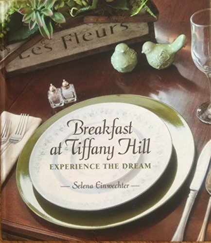 Stock image for Breakfast at Tiffany Hill: Experience the Dream (A Collection of Recipes) for sale by SecondSale