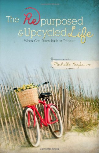 Stock image for The Repurposed & Upcycled Life: When God Turns Trash to Treasure for sale by ThriftBooks-Atlanta