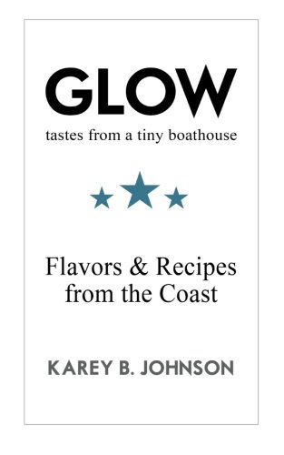 Stock image for Glow: Tastes from a Tiny Boathouse for sale by Half Price Books Inc.