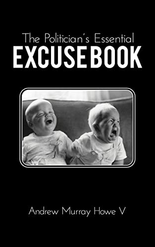 Stock image for The Politician's Essential Excuse Book: Remedies for when what you meant to say is what you actually said. for sale by BooksRun