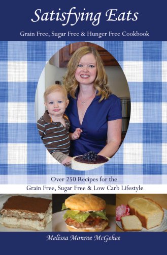 Stock image for Satisfying Eats: Grain Free, Sugar Free & Hunger Free Cookbook for sale by Hilltop Book Shop