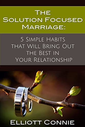Beispielbild fr The Solution Focused Marriage: 5 Simple Habits That Will Bring Out the Best in Your Relationship zum Verkauf von BooksRun