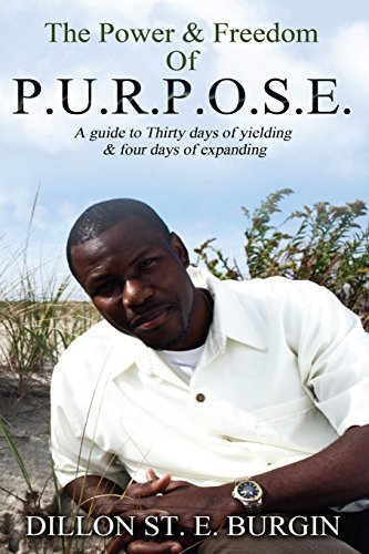 9780578127941: The Power and Freedom of Purpose by Dillon Burgin: A 34 day guide to discovering and enhancing your purpose