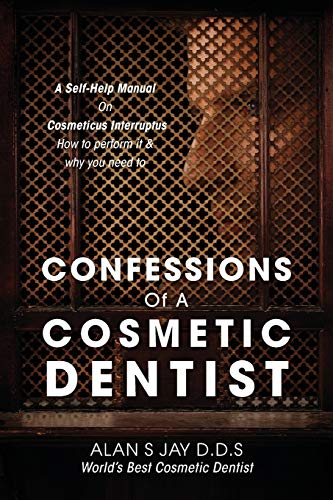 9780578137209: Confessions of a Cosmetic Dentist: A Self-Help Manual on Cosmeticus Interruptus - How to Perform It & Why You Need to