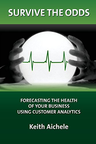 Beispielbild fr Survive the Odds: Forecasting the Health of Your Business Using Customer Analytics zum Verkauf von Lucky's Textbooks