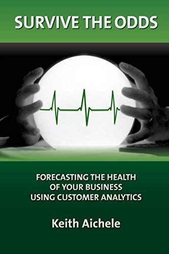 9780578139531: Survive the Odds: Forecasting the Health of Your Business Using Customer Analytics