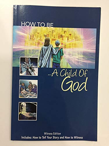 Imagen de archivo de How to Be a Child of God: Witness edition includes: How to Tell Your Story and How to Witness a la venta por Reliant Bookstore