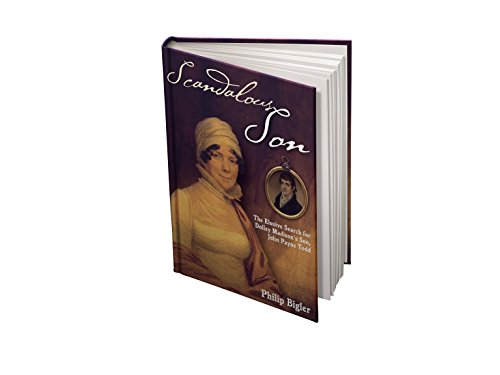 Stock image for Scandalous Son: The Elusive Search for Dolley Madison's Son, John Payne Todd for sale by Wonder Book