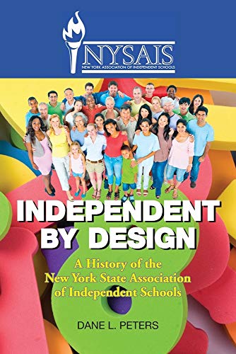 Stock image for Independent by Design: A History of the New York State Association of Independent Schools for sale by SecondSale