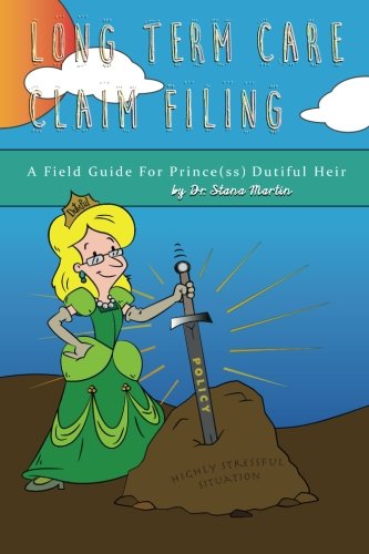 Stock image for Long Term Care Claim Filing: A Field Guide For Prince(ss) Dutiful Heir for sale by ThriftBooks-Atlanta