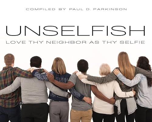 Stock image for UNSELFISH: Love Thy Neighbor As Thy Selfie for sale by Your Online Bookstore