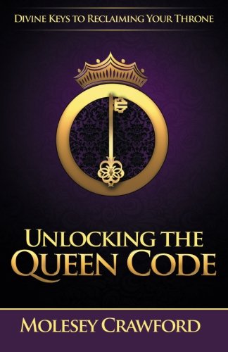 Imagen de archivo de Unlocking The Queen Code: Divine Keys to Reclaiming Your Throne a la venta por Red's Corner LLC
