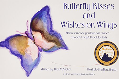 

Butterfly Kisses and Wishes on Wings- When someone you love has cancer.a hopeful. helpful book for kids