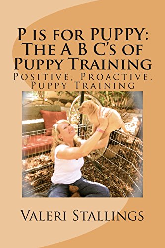 Beispielbild fr P is for PUPPY: The A B C's of Puppy Training: Positive, Proactive, Preventative Puppy Training zum Verkauf von Better World Books