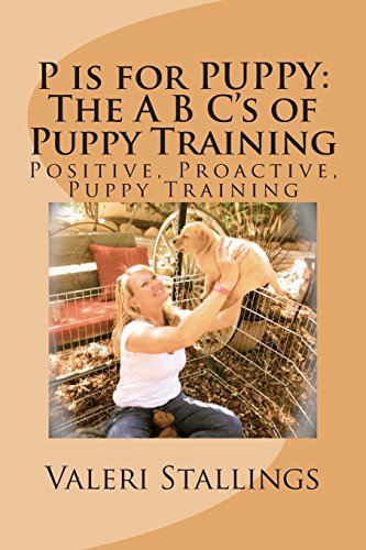 Stock image for P is for PUPPY: The A B C's of Puppy Training: Positive, Proactive, Preventative Puppy Training for sale by Better World Books