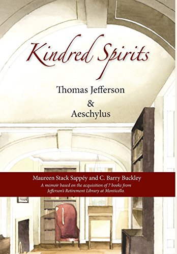 Stock image for Kindred Spirits: Thomas Jefferson & Aeschylus: a Memoir Based on the Acquisition of 7 Books from Jefferson's Retirement Library At Monticello for sale by Daedalus Books