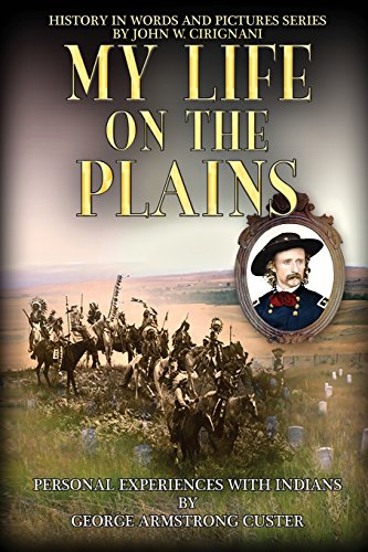 Imagen de archivo de My Life on the Plains: Personal Experiences with Indians (History in Words and Pictures Series) a la venta por Red's Corner LLC