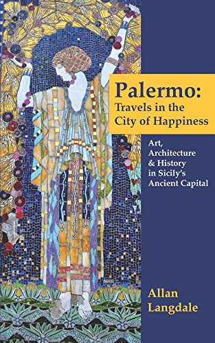 Stock image for Palermo: Travels in the City of Happiness: Art, Architecture, and History in Sicily's Ancient Capital for sale by More Than Words