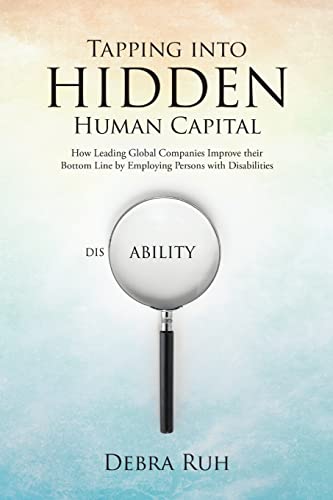 Imagen de archivo de Tapping into Hidden Human Capital: How Leading Global Companies Improve their Bottom Line by Employing Persons with Disabilities a la venta por Zoom Books Company