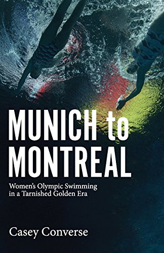 9780578178523: Munich to Montreal: Women's Olympic Swimming in a Tarnished Golden Era