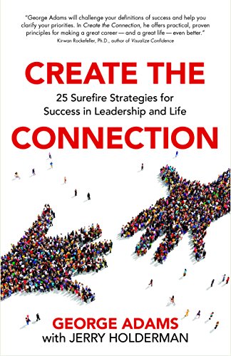 Stock image for Create the Connection: 25 Surefire Strategies for Success in Leadership and Life for sale by Goodbookscafe