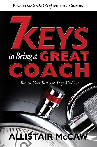 9780578179520: 7 Keys To Being A Great Coach: Become Your Best and They Will Too