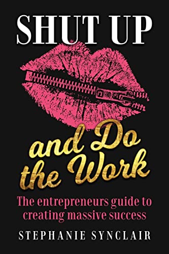 Stock image for Shut Up and Do the Work: The entrepreneurs guide to creating massive success for sale by Goodwill