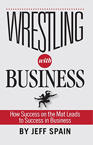 Beispielbild fr Wrestling with Business: How Success on the Mat Leads to Success in Business zum Verkauf von 4 THE WORLD RESOURCE DISTRIBUTORS