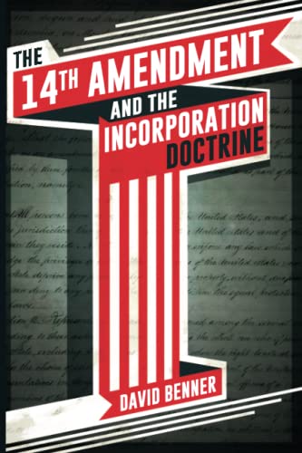 Stock image for The 14th Amendment and the Incorporation Doctrine for sale by GF Books, Inc.