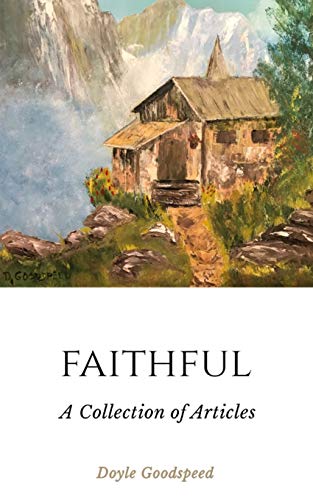 Stock image for Faithful: A Collection of Articles by Doyle Goodspeed for sale by Hawking Books