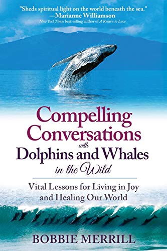 Stock image for Compelling Conversations with Dolphins and Whales in the Wild: Vital Lessons for Living in Joy and Healing Our World for sale by SecondSale