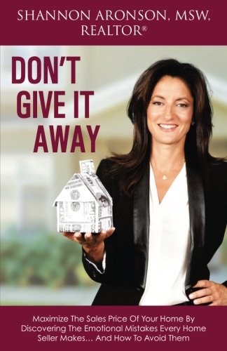 Beispielbild fr Don't Give It Away: Maximize The Sales Price Of Your Home By Discovering The Emotional Mistakes Every Home Seller Makes? And How To Avoid Them zum Verkauf von Better World Books