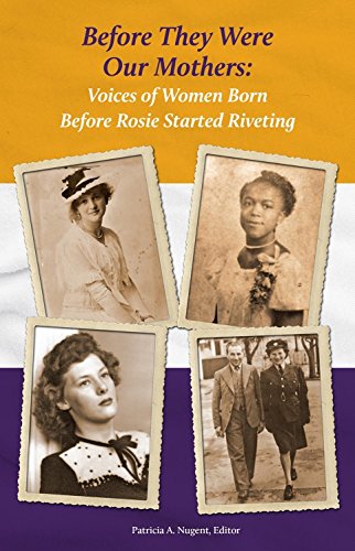 Stock image for Before They Were Our Mothers: Voices of Women Born Before Rosie Started Riveting for sale by Better World Books