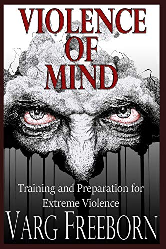 Stock image for Violence of Mind: Training and Preparation for Extreme Violence for sale by GreatBookPrices