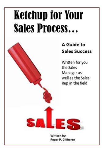 Beispielbild fr Ketchup for Your Sales Process: A Guide for Sales Success - Written for you the sales leader, as well as for the rep in the field zum Verkauf von Lucky's Textbooks