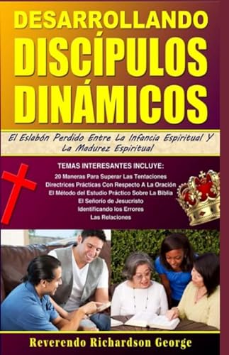 Stock image for DESARROLLANDO DISCPULOS DINMICOS: EL ESLABN PERDIDO ENTRE LA INFANCIA ESPIRITUAL Y LA MADUREZ ESPIRITUAL (Spanish Edition) for sale by GF Books, Inc.