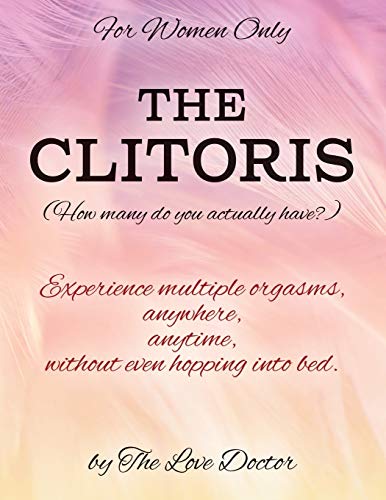 9780578215136: For Women Only THE CLITORIS (How many do you actually have?): Experience multiple orgasms, anywhere, anytime, without even hopping into bed.