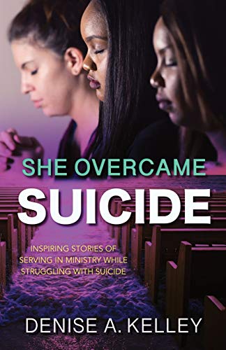 9780578221700: She Overcame Suicide: Inspiring Stories of Serving in Ministry While Struggling with Suicide
