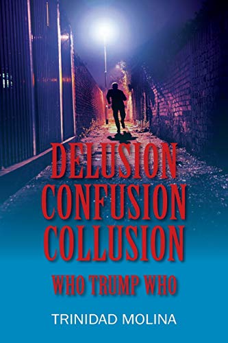 Stock image for Delusion Confusion Collusion: Who Trump Who for sale by WorldofBooks